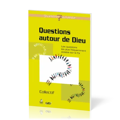 QUESTIONS AUTOUR DE DIEU - QUESTIONS LES PLUS FREQUEMMENT POSEES SUR LA FOI