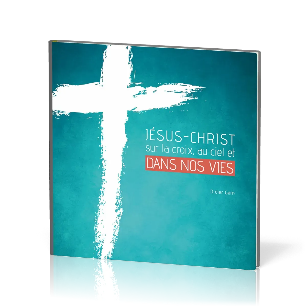 JESUS-CHRIST SUR LA CROIX, AU CIEL ET DANS NOS VIES