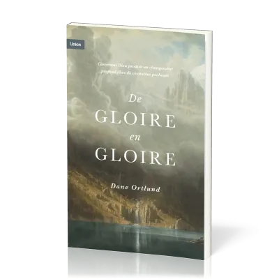 DE GLOIRE EN GLOIRE - COMMENT DIEU PRODUIT UN CHANGEMENT FROFOND CHEZ DE VERITABLES PECHEURS