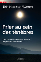 PRIER AU SEIN DES TENEBRES - POUR CEUX QUI TRAVAILLENT, VEILLENT OU PLEURENT DANS LA NUIT