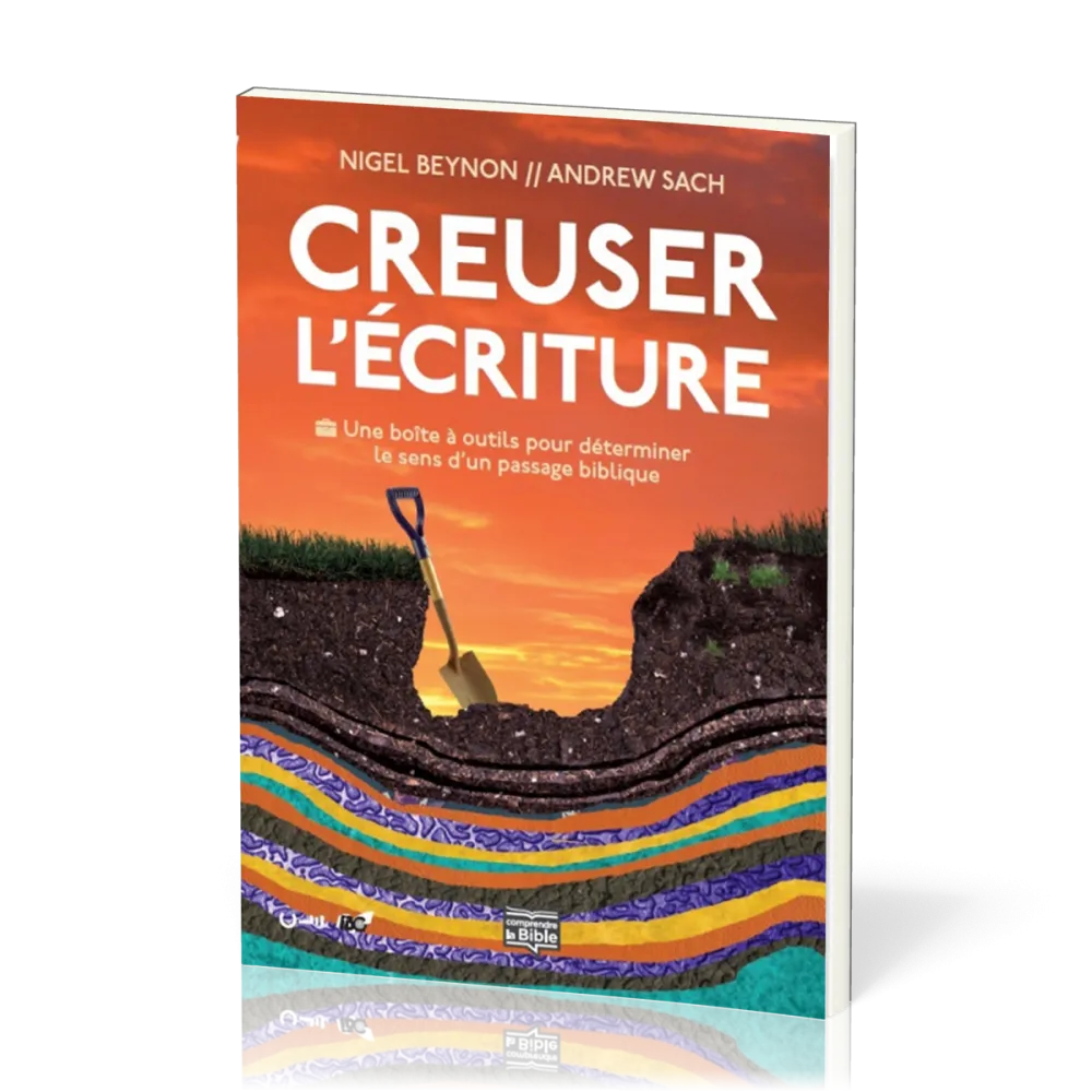 CREUSER L'ECRITURE - UNE BOITE A OUTILS POUR DETERMINER LE SENS D'UN PASSAGE BIBLIQUE