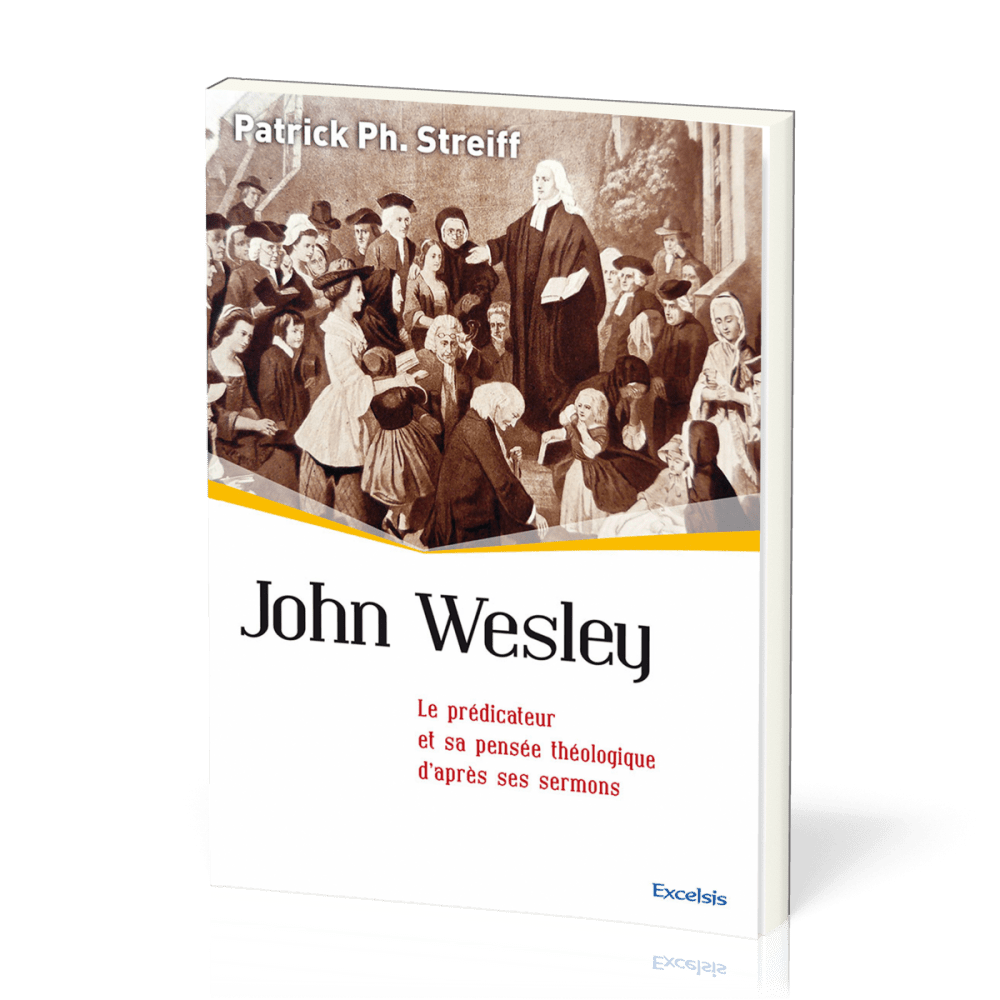 JOHN WESLEY - LE PREDICATEUR ET SA PENSEE THEOLOGIQUE D'APRES SES SERMONS