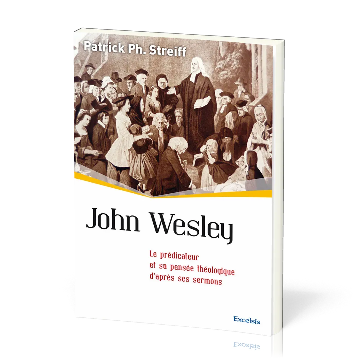 JOHN WESLEY - LE PREDICATEUR ET SA PENSEE THEOLOGIQUE D'APRES SES SERMONS
