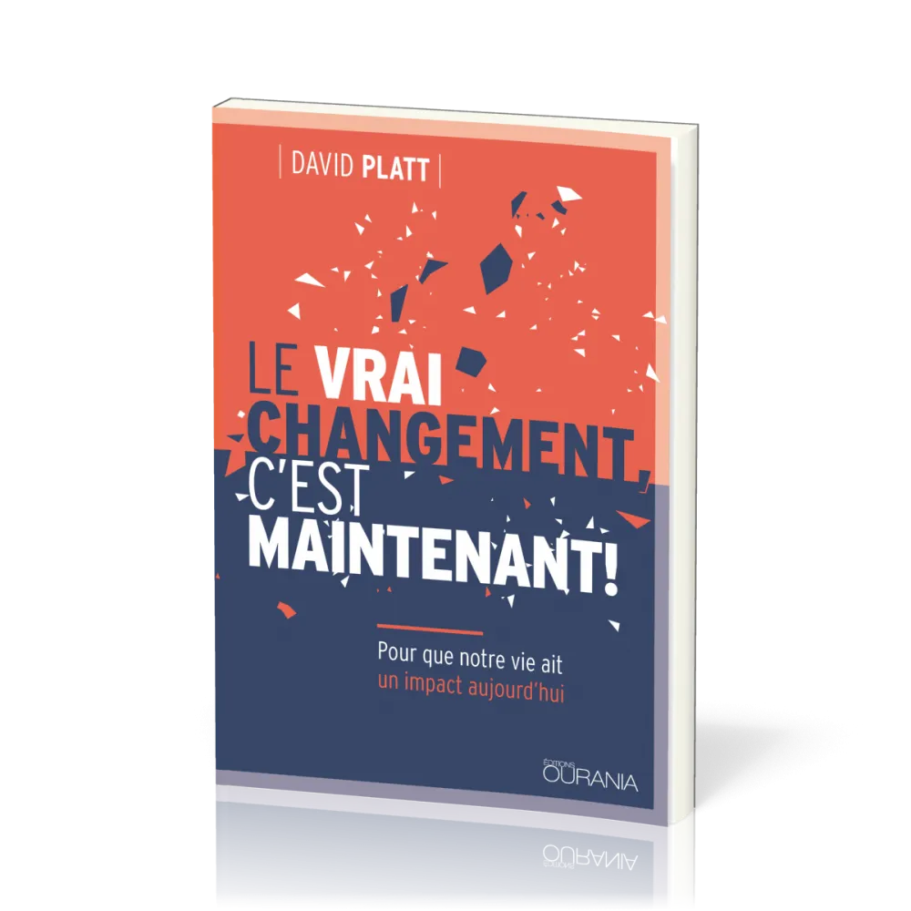 VRAI CHANGEMENT C'EST MAINTENANT (LE) - POUR QUE NOTRE VIE AIT UN IMPACT AUJOURD'HUI