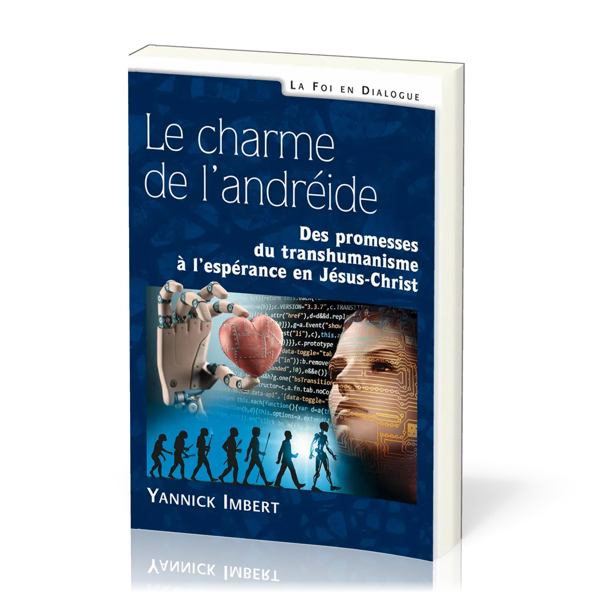 CHARME DE L'ANDREIDE (LE) - DES PROMESSES DU TRANSHUMANISME A L'ESPERANCE EN JESUS-CHRIST