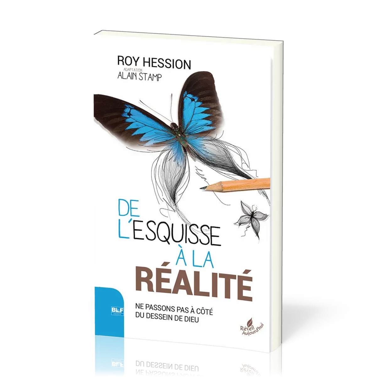 DE L'ESQUISSE A LA REALITE- NE PASSONS PAS A COTE DU DESSEIN DE DIEU