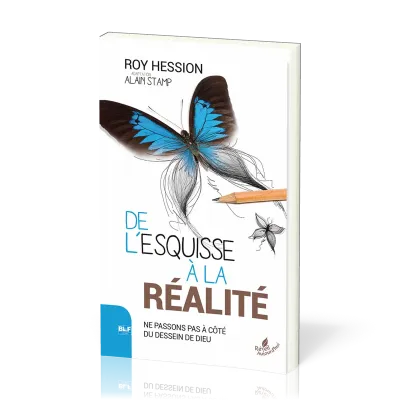 DE L'ESQUISSE A LA REALITE- NE PASSONS PAS A COTE DU DESSEIN DE DIEU