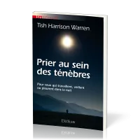 PRIER AU SEIN DES TENEBRES - POUR CEUX QUI TRAVAILLENT, VEILLENT OU PLEURENT DANS LA NUIT