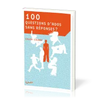 100 QUESTIONS D'ADOS SANS REPONSE ?