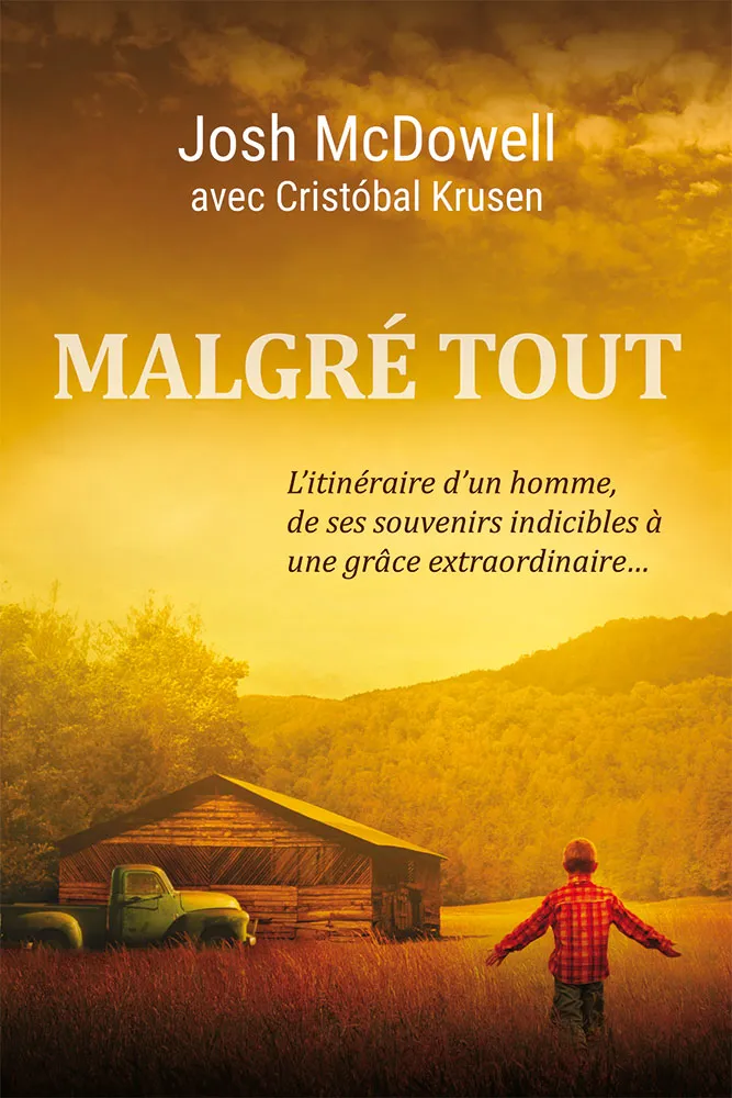 MALGRE TOUT - L'ITINERAIRE D'UN HOMME, DE SES SOUVENIRS INDICIBLES A UNE GRACE EXTRAORDINAIRE...