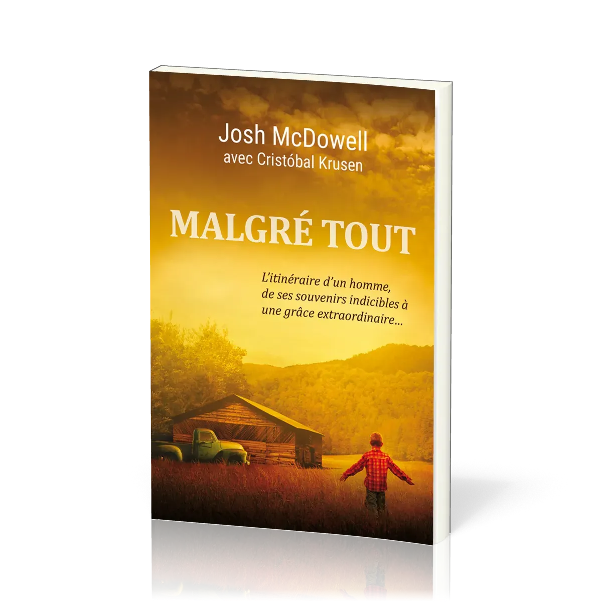 MALGRE TOUT - L'ITINERAIRE D'UN HOMME, DE SES SOUVENIRS INDICIBLES A UNE GRACE EXTRAORDINAIRE...