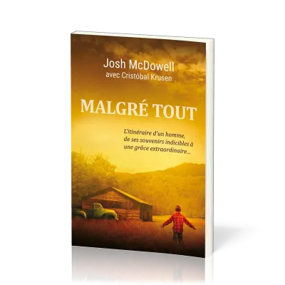 MALGRE TOUT - L'ITINERAIRE D'UN HOMME, DE SES SOUVENIRS INDICIBLES A UNE GRACE EXTRAORDINAIRE...