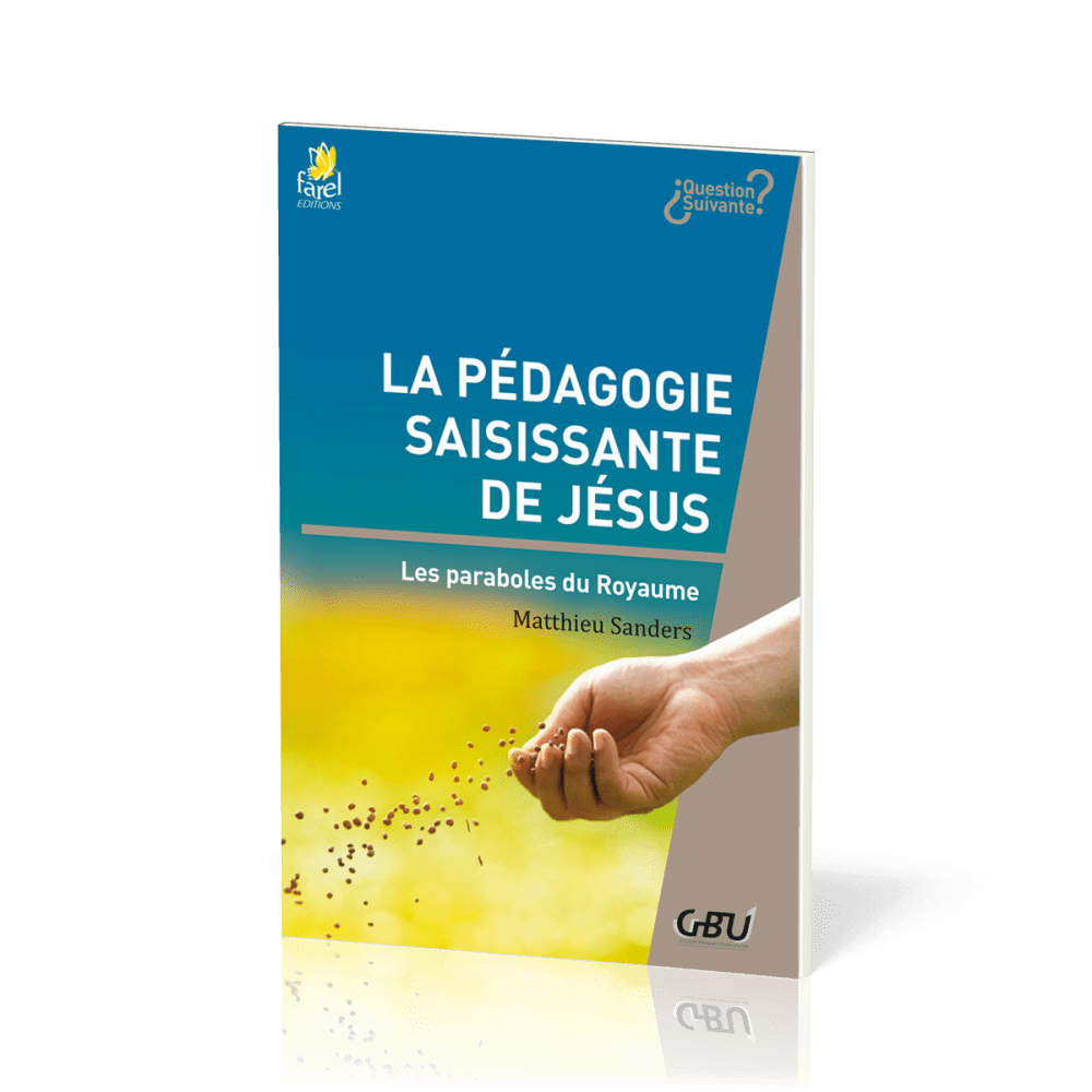 PEDAGOGIE SAISISSANTE DE JESUS (LA) - LES PARABOLES DU ROYAUME