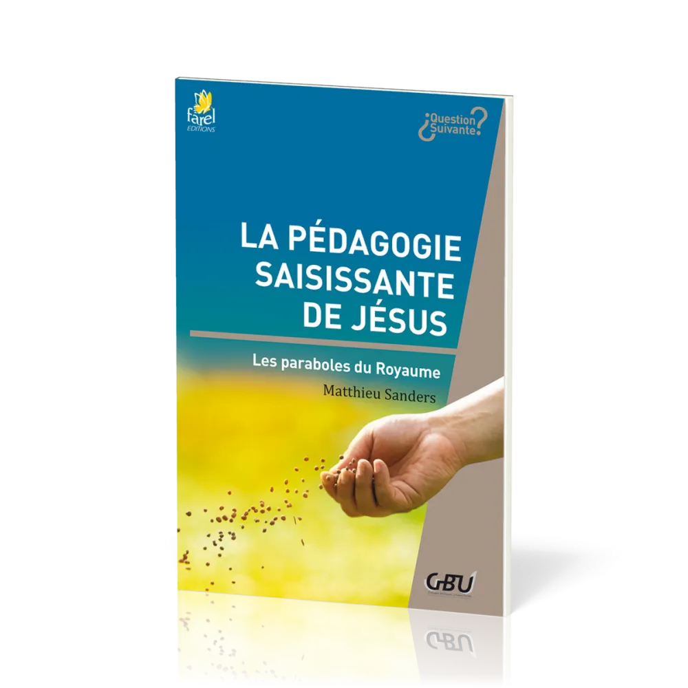 PEDAGOGIE SAISISSANTE DE JESUS (LA) - LES PARABOLES DU ROYAUME