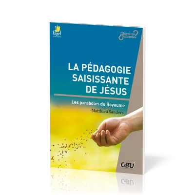 PEDAGOGIE SAISISSANTE DE JESUS (LA) - LES PARABOLES DU ROYAUME