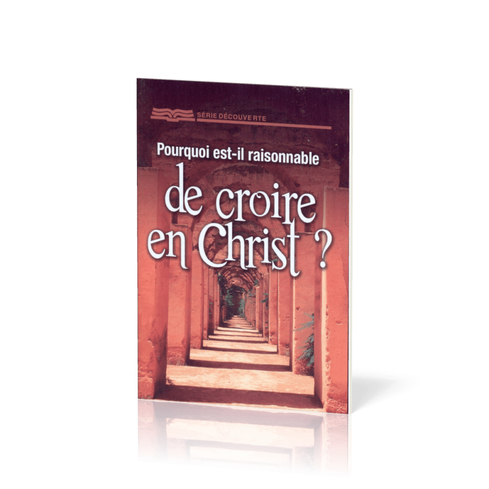 POURQUOI EST-IL RAISONNABLE DE CROIRE EN CHRIST ? - BROCHURE RBC