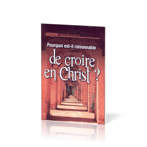 POURQUOI EST-IL RAISONNABLE DE CROIRE EN CHRIST ? - BROCHURE RBC