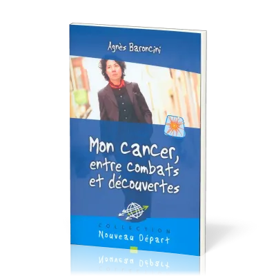 MON CANCER ENTRE COMBATS ET DÉCOUVERTES