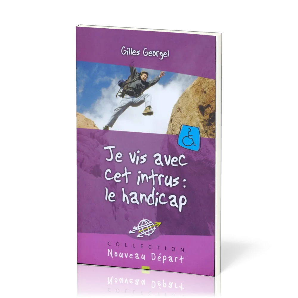 JE VIS AVEC CET INTRUS LE HANDICAP - ANNONCER L'EVANGILE AUX PERSONNES HANDICAPES ET A LEUR PROCHE