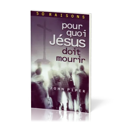 50 RAISONS POUR QUOI JESUS DOIT MOURIR