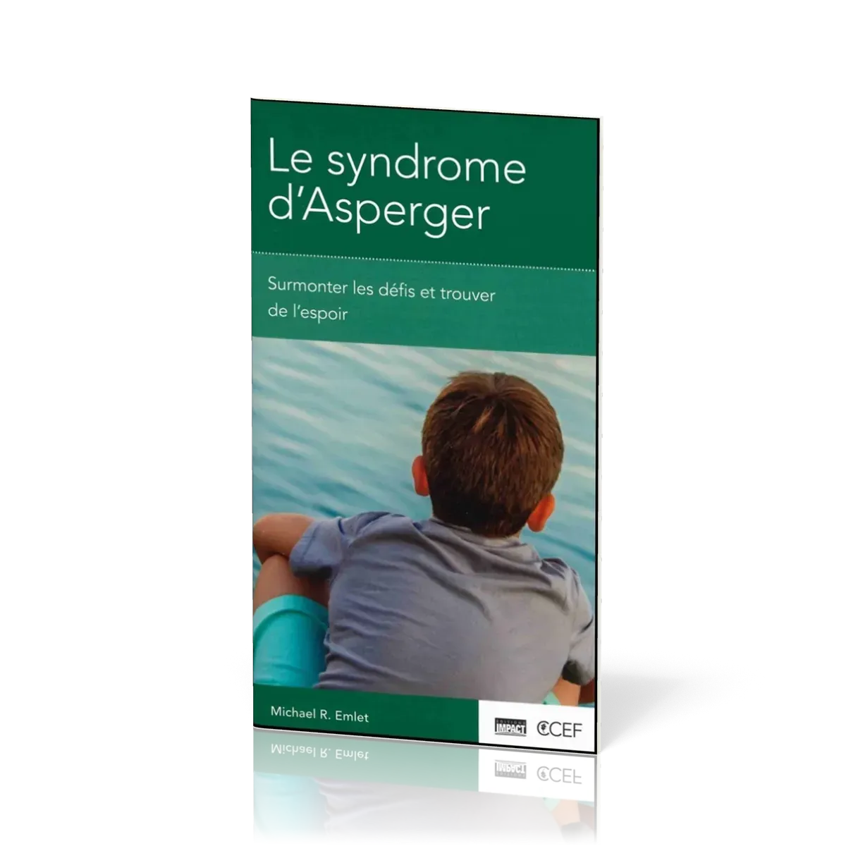 SYNDROME D'ASPERGER - SURMONTER LES DEFIS ET TROUVER DE L'ESPOIR
