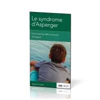 SYNDROME D'ASPERGER - SURMONTER LES DEFIS ET TROUVER DE L'ESPOIR