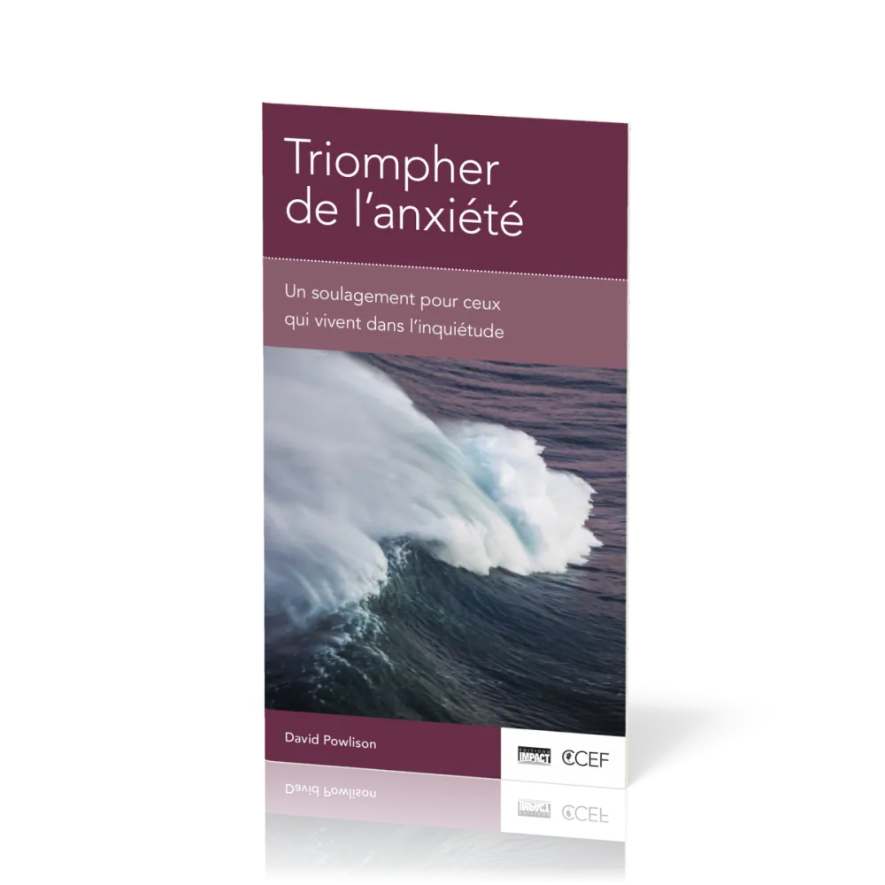 TRIOMPHER DE L'ANXIETE - UN SOULAGEMENT POUR CEUX QUI VIVENT DANS L'INQUIETUDE