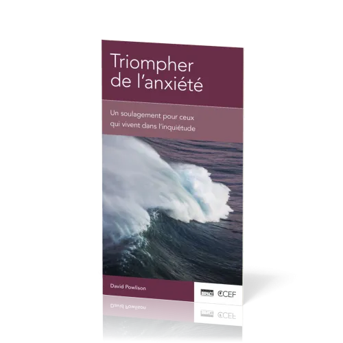 TRIOMPHER DE L'ANXIETE - UN SOULAGEMENT POUR CEUX QUI VIVENT DANS L'INQUIETUDE