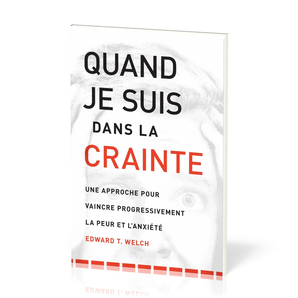 QUAND JE SUIS DANS LA CRAINTE - UNE APPROCHE POUR VAINCRE PROGRESSIVEMENT LA PEUR ET L'ANXIETE