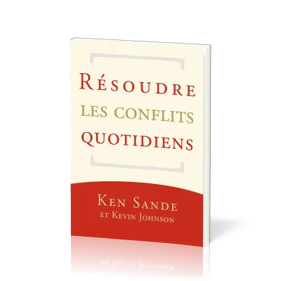 RESOUDRE LES CONFLITS QUOTIDIENS - NELLE EDITION
