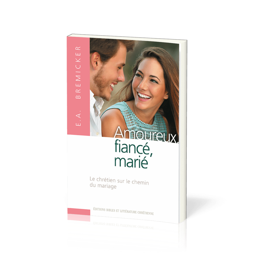 AMOUREUX, FIANCE, MARIE - LE CHRETIEN SUR LE CHEMIN DU MARIAGE