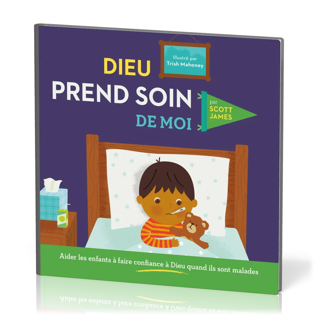 DIEU PREND SOIN DE MOI - AIDER LES ENFANTS A FAIRE CONFIANCE EN DIEU QUAND ILS SONT MALADES