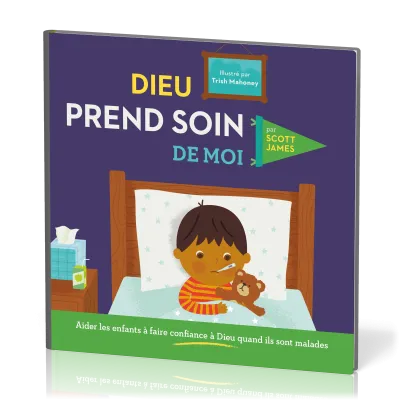 DIEU PREND SOIN DE MOI - AIDER LES ENFANTS A FAIRE CONFIANCE EN DIEU QUAND ILS SONT MALADES