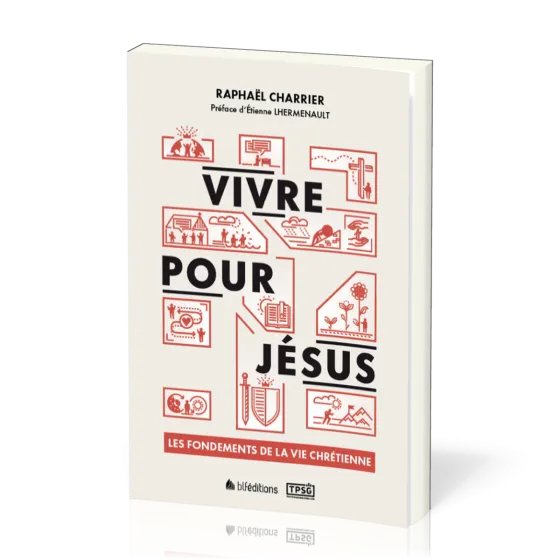 VIVRE POUR JESUS - LES FONDEMENTS DE LA VIE CHRETIENNE