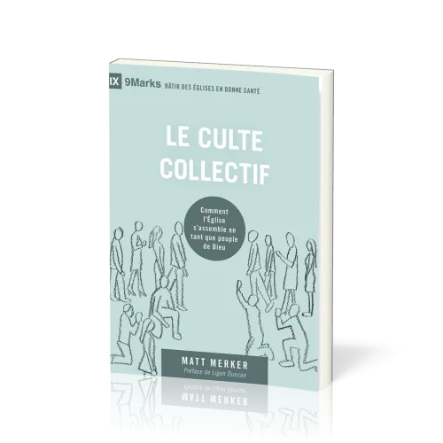 CULTE COLLECTIF (LE) - COMMENT L'EGLISE S'ASSEMBLE EN TANT QUE PEUPLE DE DIEU