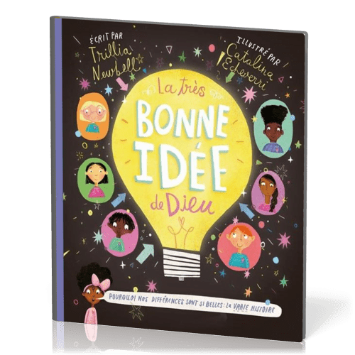 TRES BONNE IDEE DE DIEU (LA) - POURQUOI NOS DIFFERENCES SONT SI BELLES : LA VRAIE HISTOIRE