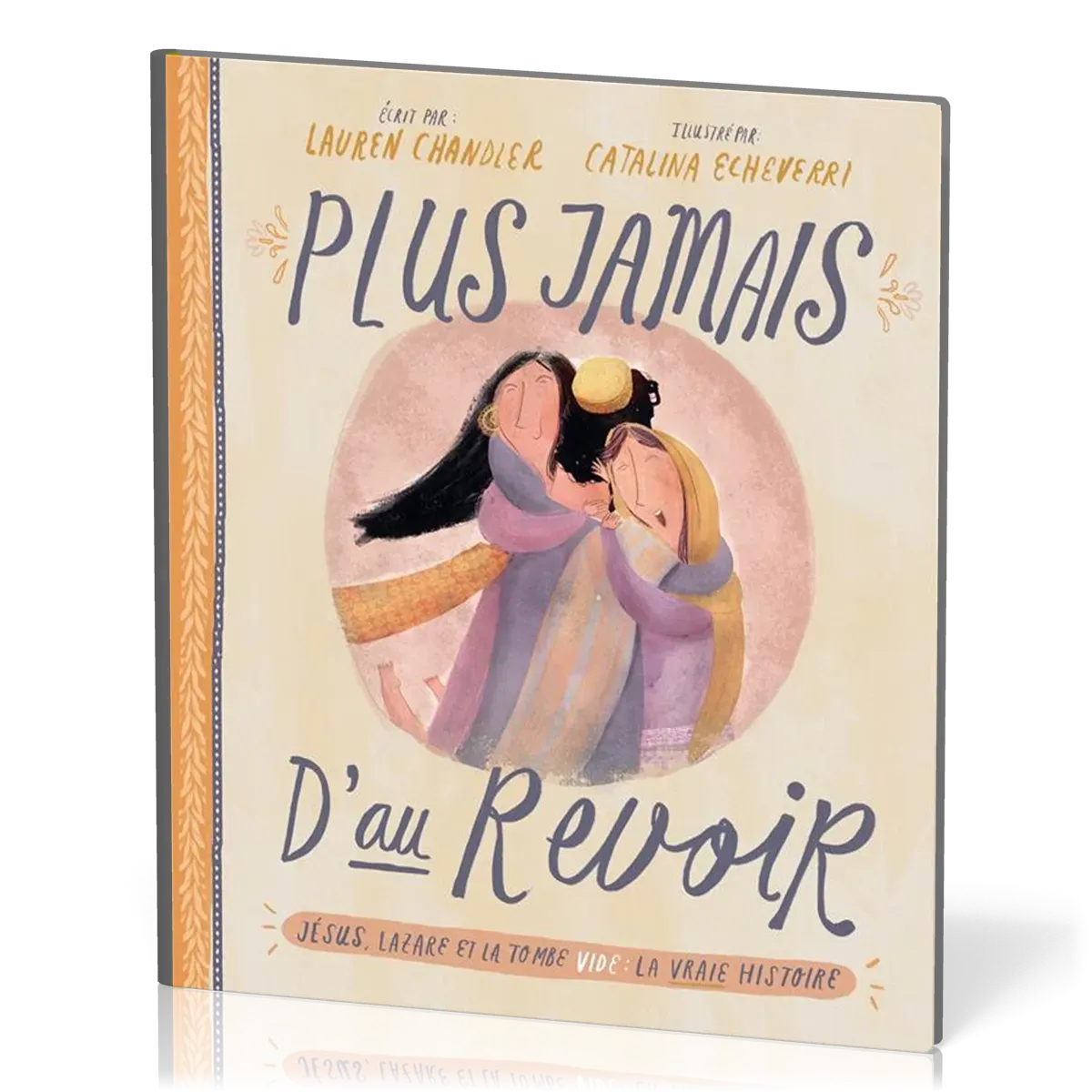 PLUS JAMAIS D'AU REVOIR - JESUS, LAZARRE ET LA TOMBE VIDE : LA VRAIE HISTOIRE