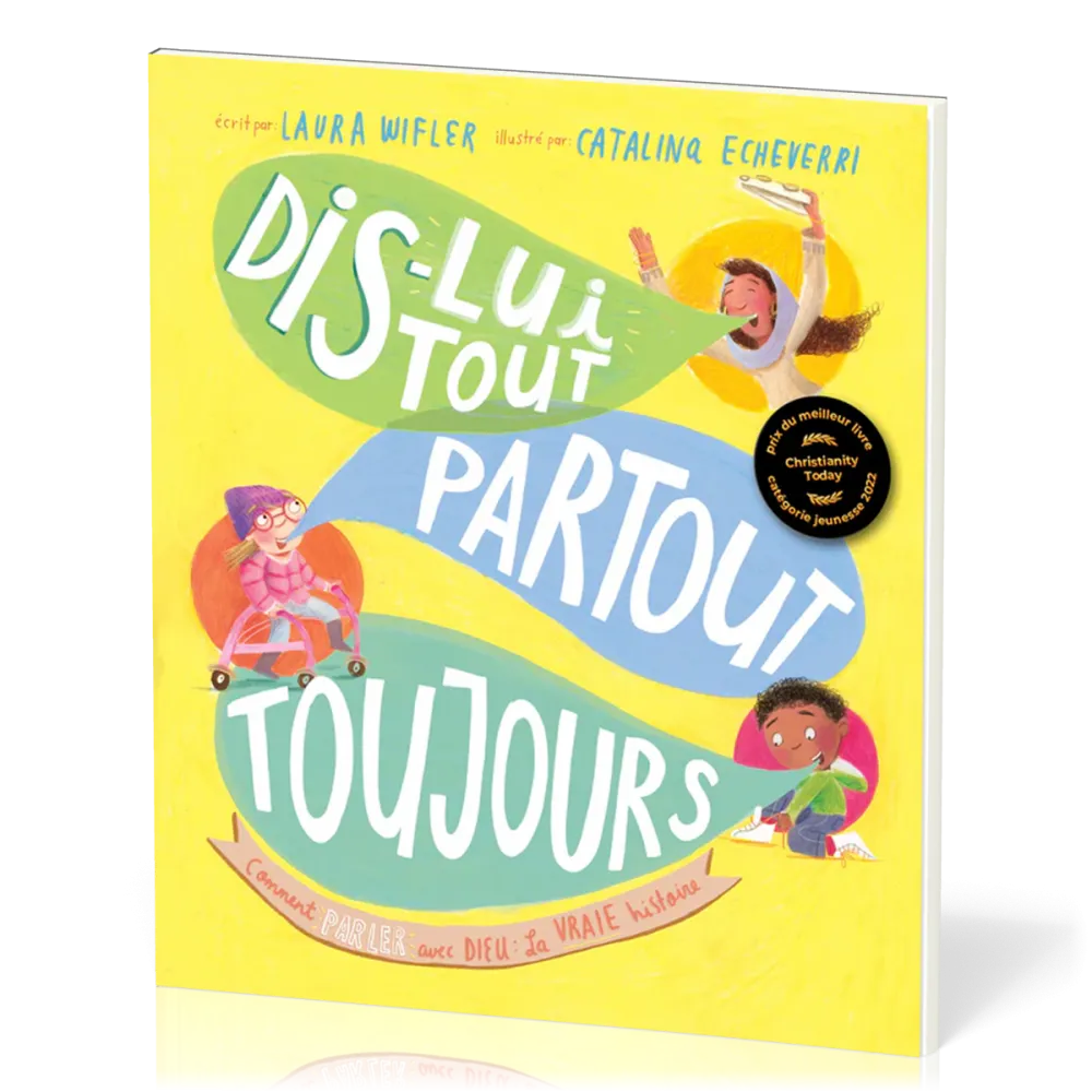 DIS-LUI TOUT, PARTOUT, TOUJOURS - COMMENT PARLER AVEC DIEU : LA VRAIE HISTOIRE