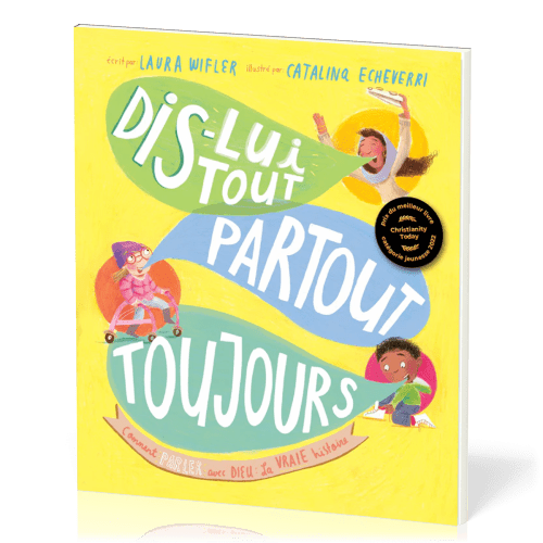 DIS-LUI TOUT, PARTOUT, TOUJOURS - COMMENT PARLER AVEC DIEU : LA VRAIE HISTOIRE