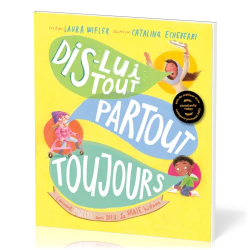 DIS-LUI TOUT, PARTOUT, TOUJOURS - COMMENT PARLER AVEC DIEU : LA VRAIE HISTOIRE