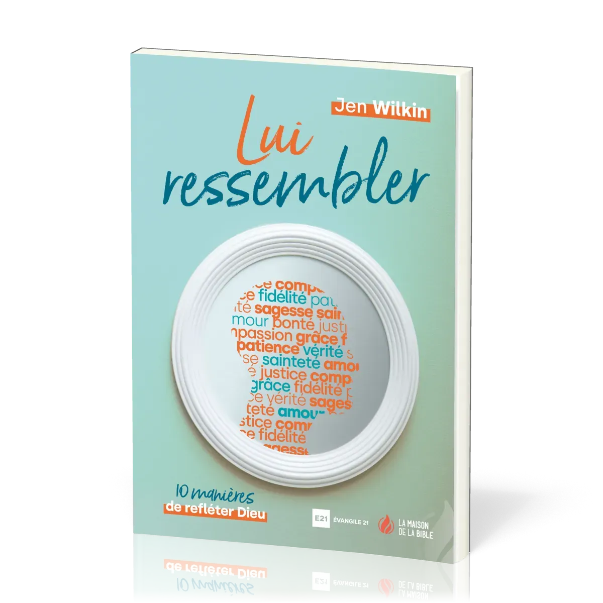 LUI RESSEMBLER - 10 MANIERES DE REFLETER DIEU