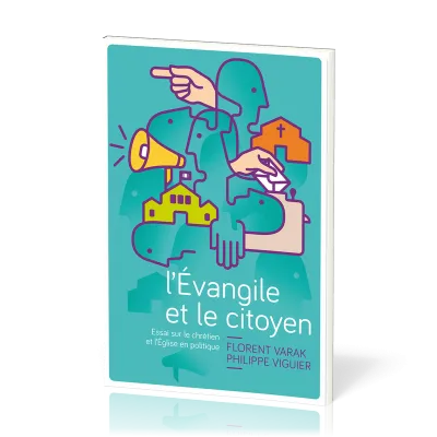 EVANGILE ET LE CITOYEN (L') - ESSAI SUR LE CHRETIEN ET L'EGLISE EN POLITIQUE