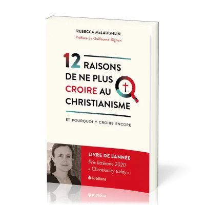12 RAISONS DE NE PLUS CROIRE AU CHRISTIANISME - ET POURQUOI Y CROIRE ENCORE