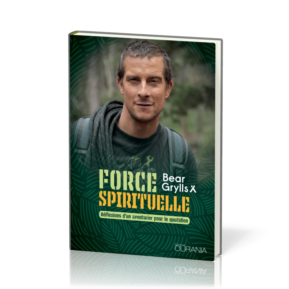 FORCE SPIRITUELLE - REFLEXIONS D'UN AVENTURIER POUR LE QUOTIDIEN