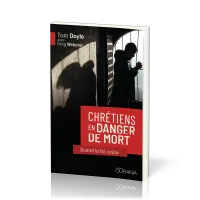 CHRETIENS EN DANGER DE MORT QUAND LA FOI COUTE