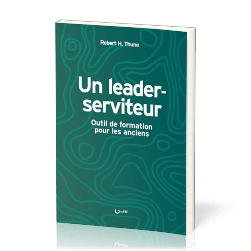 LEADER-SERVITEUR - OUTIL DE FORMATION POUR LES ANCIENS (UN)