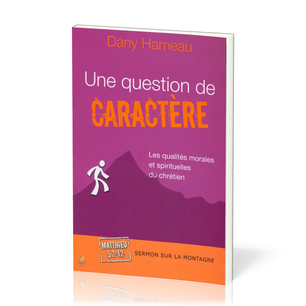 QUESTION DE CARACTERE (UNE) - LES QUALITES MORALES ET SPIRITUELLES DU CHRÉTIEN - SERMON SUR LA MONT