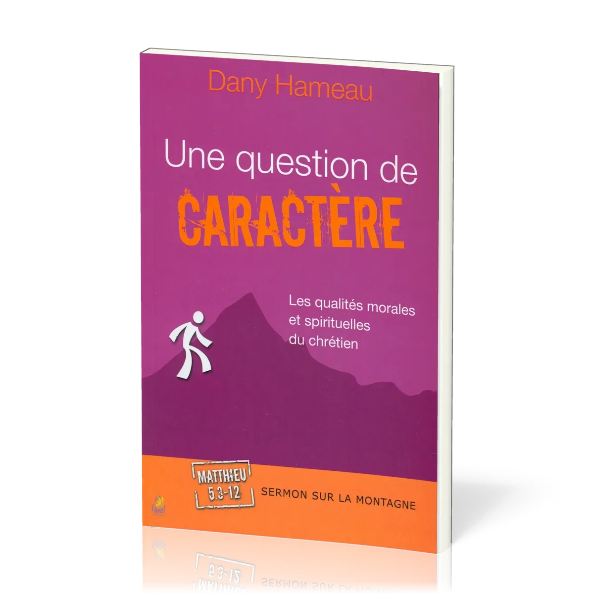 QUESTION DE CARACTERE (UNE) - LES QUALITES MORALES ET SPIRITUELLES DU CHRÉTIEN - SERMON SUR LA MONT