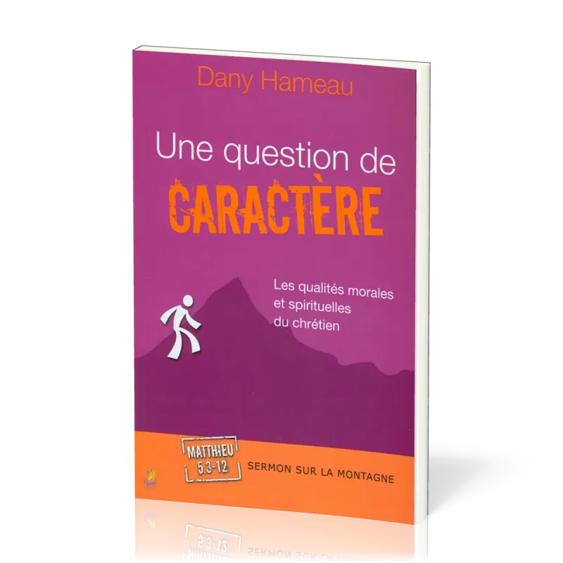 QUESTION DE CARACTERE (UNE) - LES QUALITES MORALES ET SPIRITUELLES DU CHRÉTIEN - SERMON SUR LA MONT