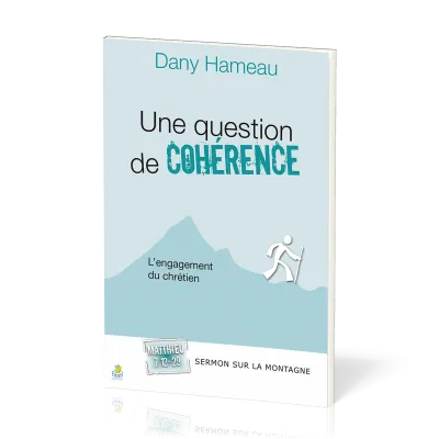 QUESTION DE COHERENCE (UNE) - L'ENGAGEMENT DU CHRETIEN - SERMON SUR LA MONTAGNE